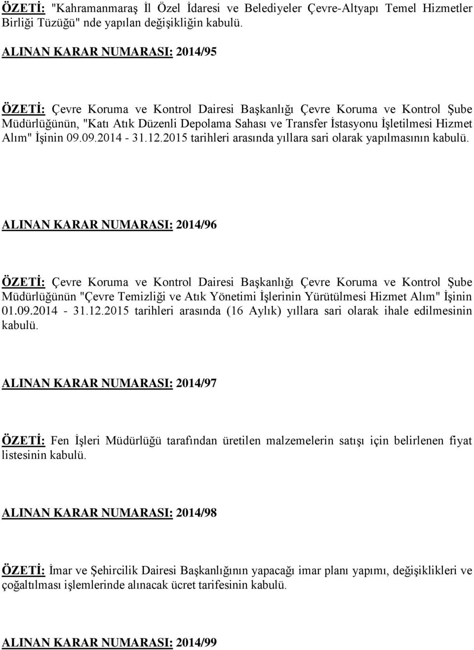 Alım" İşinin 09.09.2014-31.12.2015 tarihleri arasında yıllara sari olarak yapılmasının kabulü.