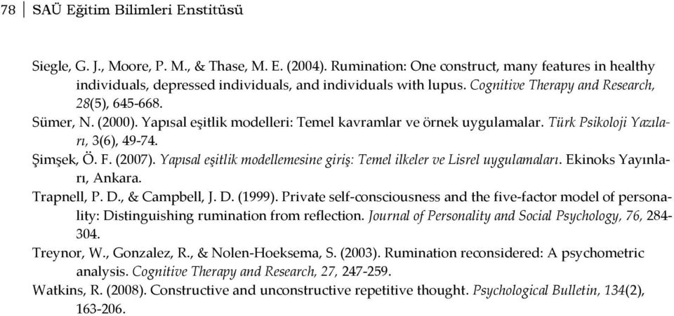 Yapısal eşitlik modelleri: Temel kavramlar ve örnek uygulamalar. Türk Psikoloji Yazıları, 3(6), 49-74. Şimşek, Ö. F. (2007). Yapısal eşitlik modellemesine giriş: Temel ilkeler ve Lisrel uygulamaları.