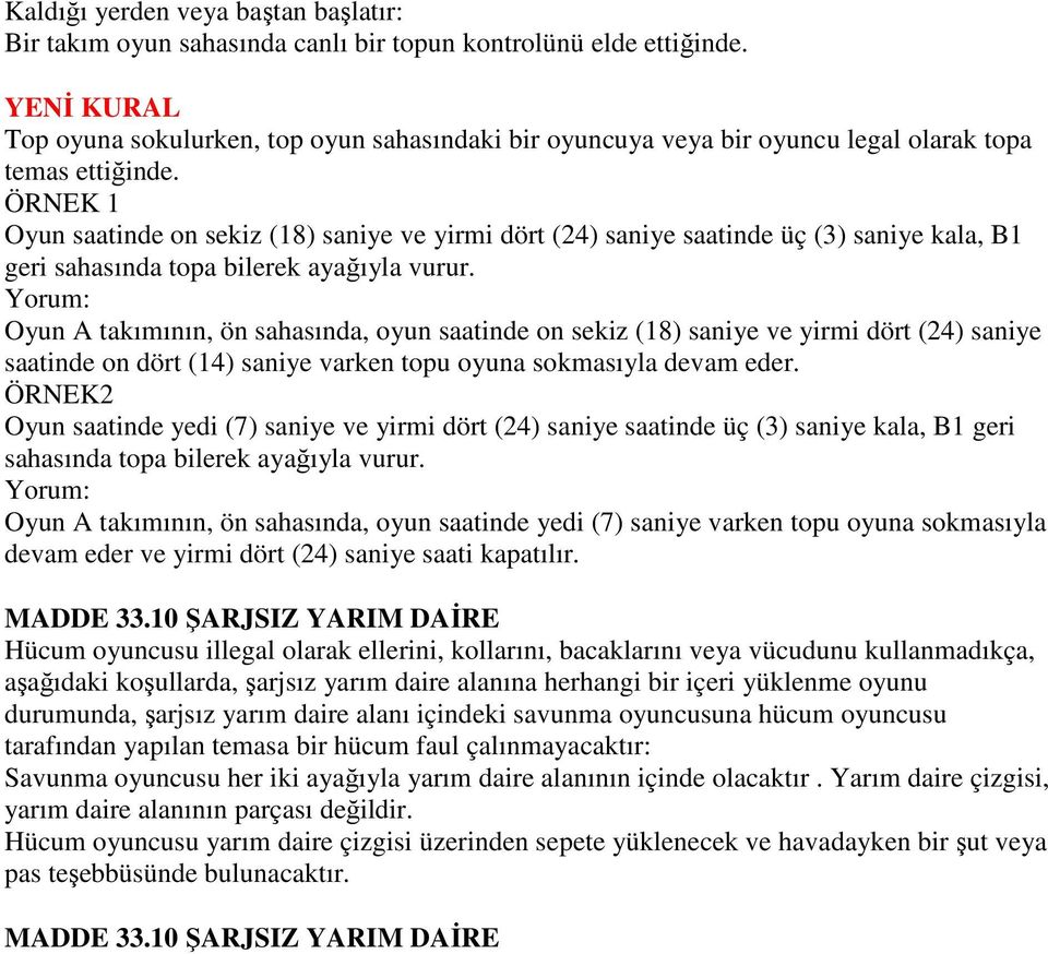 ÖRNEK 1 Oyun saatinde on sekiz (18) saniye ve yirmi dört (24) saniye saatinde üç (3) saniye kala, B1 geri sahasında topa bilerek ayağıyla vurur.