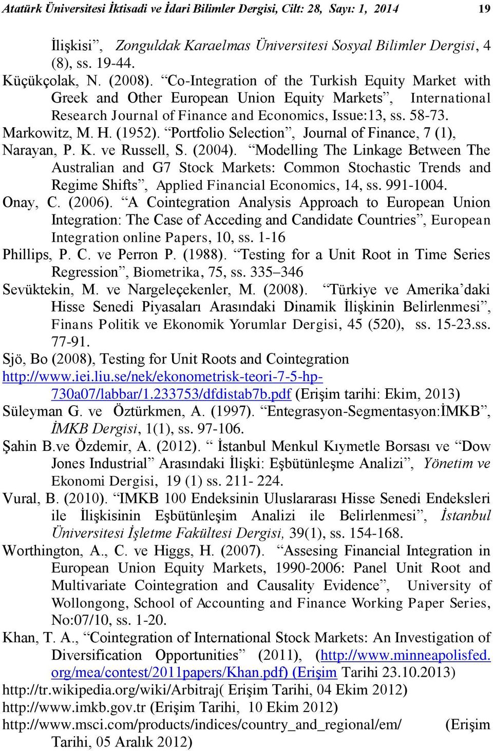 Portfolio Selection, Journal of Finance, 7 (1), Narayan, P. K. ve Russell, S. (2004).