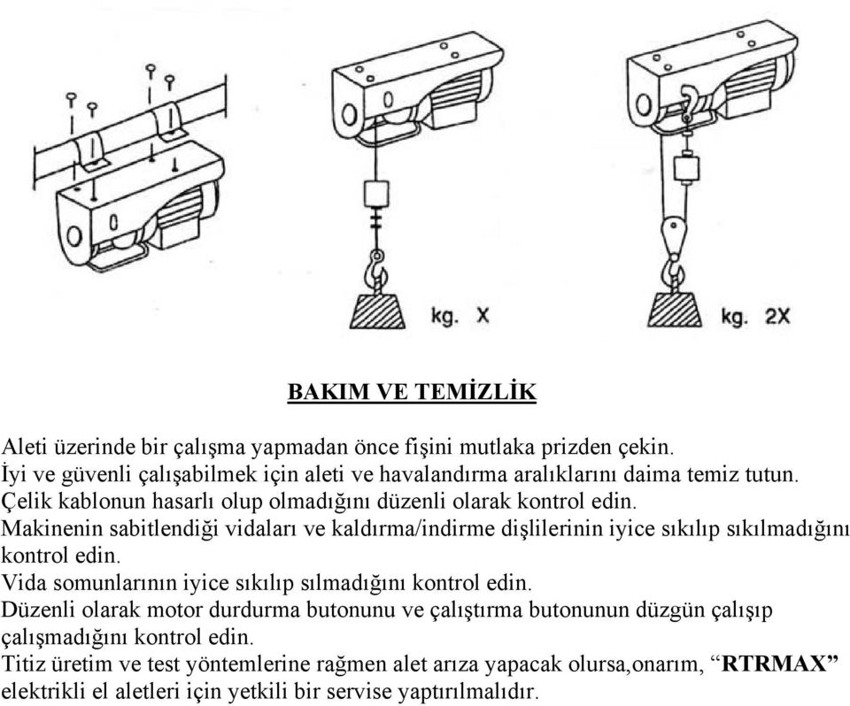 Makinenin sabitlendiği vidaları ve kaldırma/indirme dişlilerinin iyice sıkılıp sıkılmadığını kontrol edin. Vida somunlarının iyice sıkılıp sılmadığını kontrol edin.