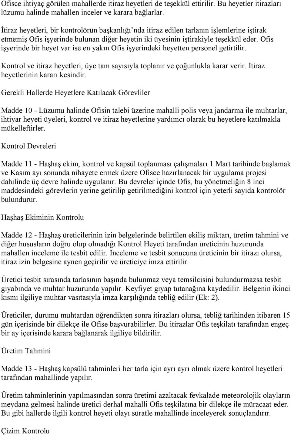 Ofis işyerinde bir heyet var ise en yakın Ofis işyerindeki heyetten personel getirtilir. Kontrol ve itiraz heyetleri, üye tam sayısıyla toplanır ve çoğunlukla karar verir.