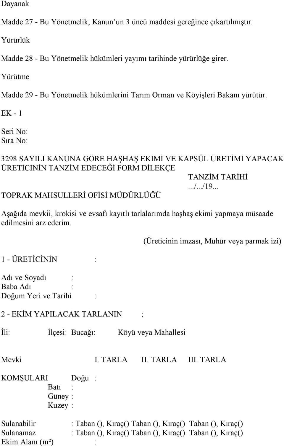 EK - 1 Seri No: Sıra No: 3298 SAYILI KANUNA GÖRE HAŞHAŞ EKİMİ VE KAPSÜL ÜRETİMİ YAPACAK ÜRETİCİNİN TANZİM EDECEĞİ FORM DİLEKÇE TANZİM TARİHİ.../.../19.