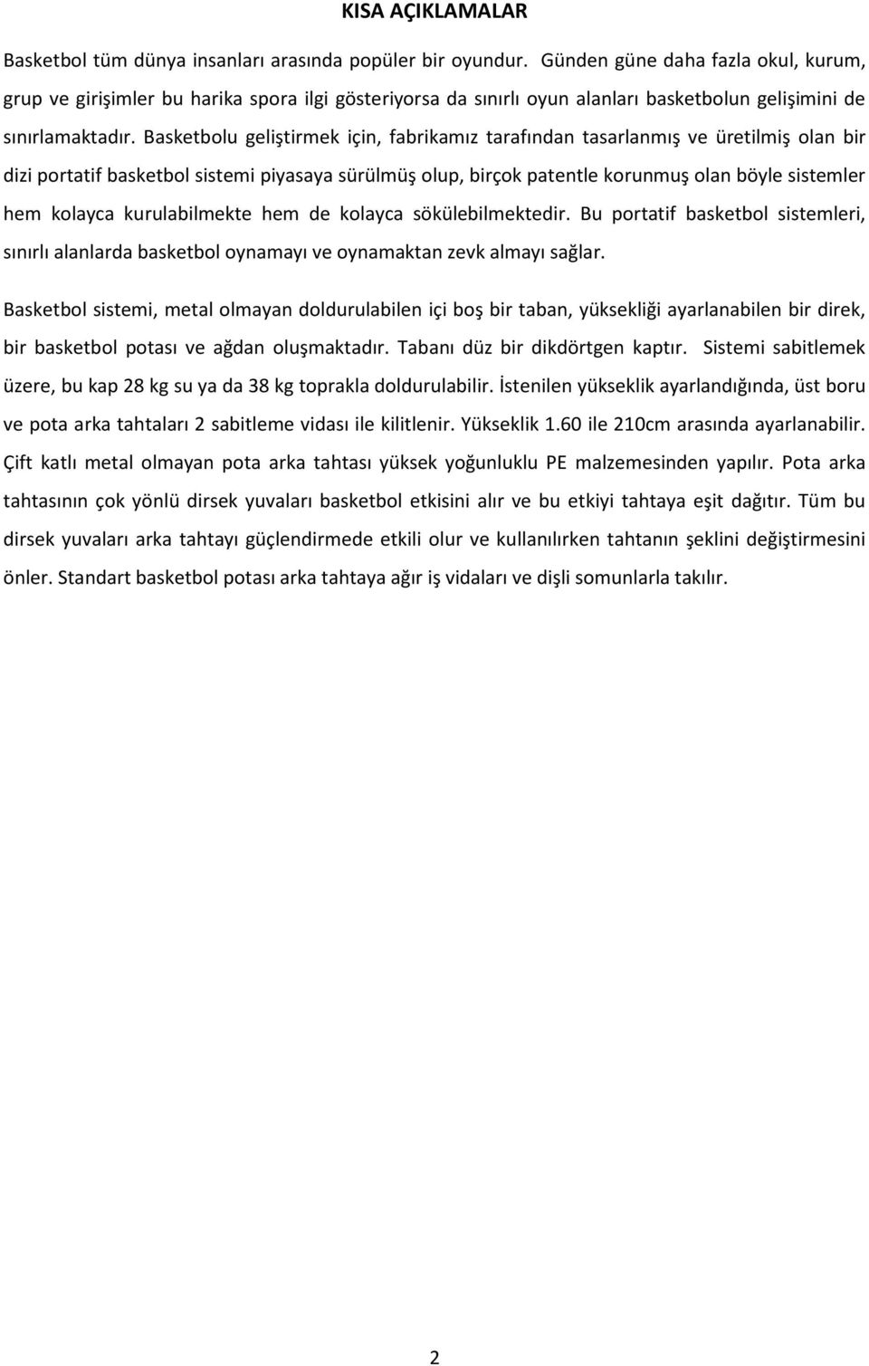 Basketbolu geliştirmek için, fabrikamız tarafından tasarlanmış ve üretilmiş olan bir dizi portatif basketbol sistemi piyasaya sürülmüş olup, birçok patentle korunmuş olan böyle sistemler hem kolayca