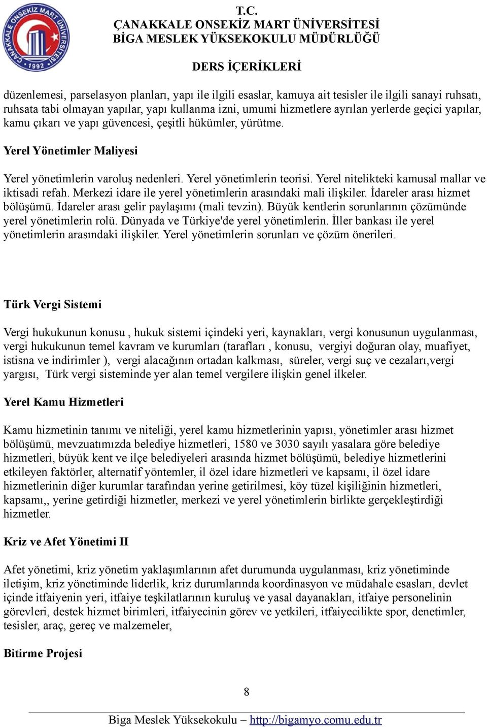 Yerel nitelikteki kamusal mallar ve iktisadi refah. Merkezi idare ile yerel yönetimlerin arasındaki mali ilişkiler. İdareler arası hizmet bölüşümü. İdareler arası gelir paylaşımı (mali tevzin).