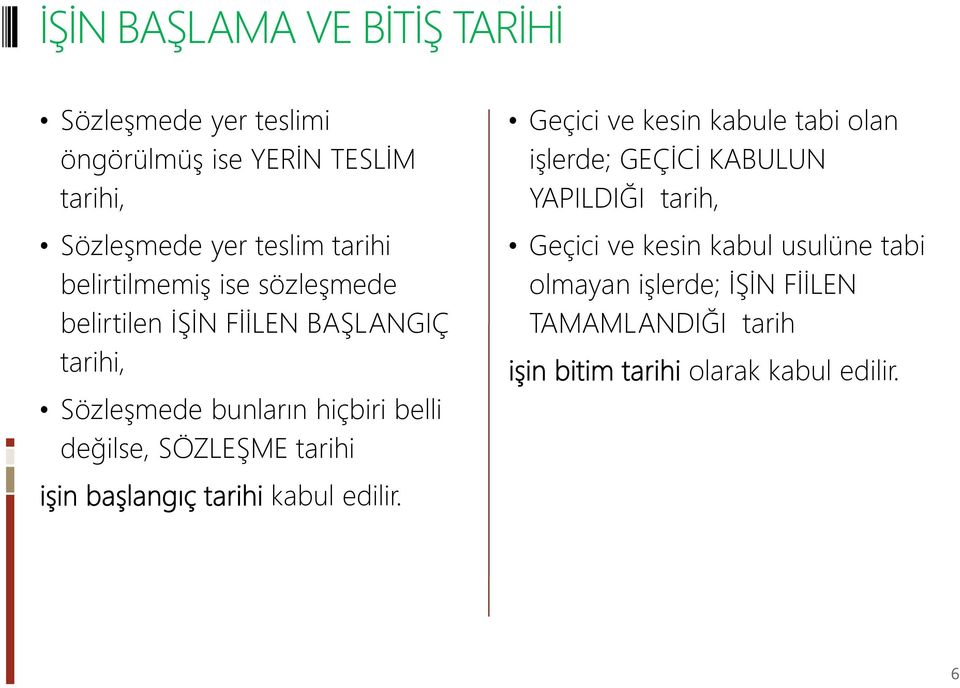 SÖZLEŞME tarihi işin başlangıç tarihi kabul edilir.