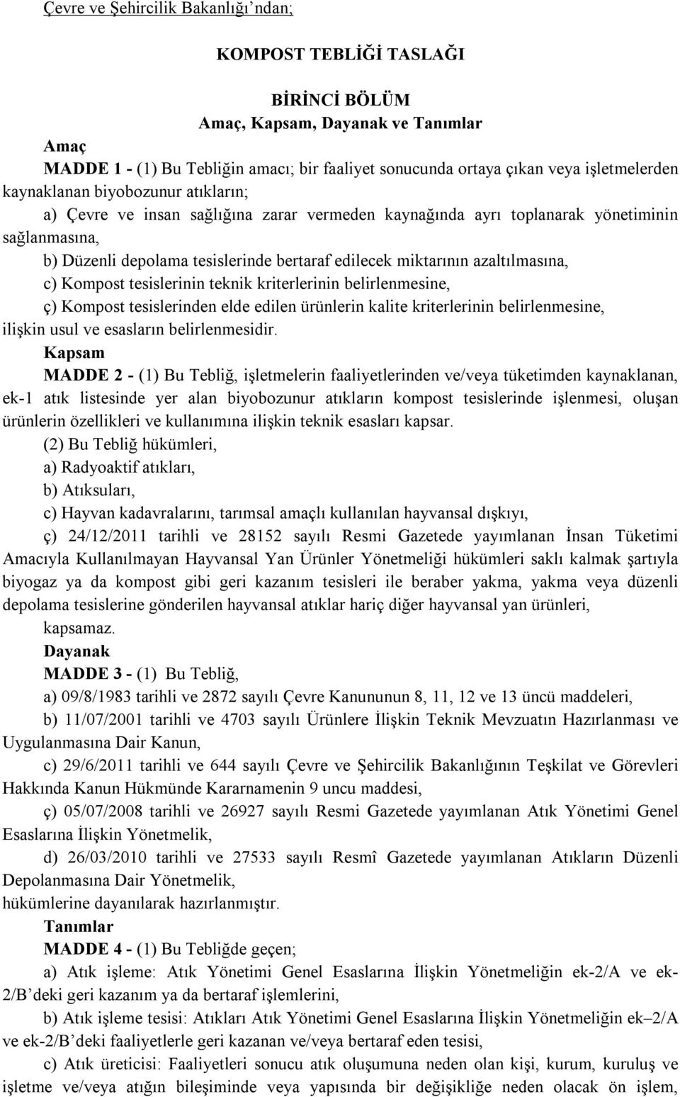 miktarının azaltılmasına, c) Kompost tesislerinin teknik kriterlerinin belirlenmesine, ç) Kompost tesislerinden elde edilen ürünlerin kalite kriterlerinin belirlenmesine, ilişkin usul ve esasların