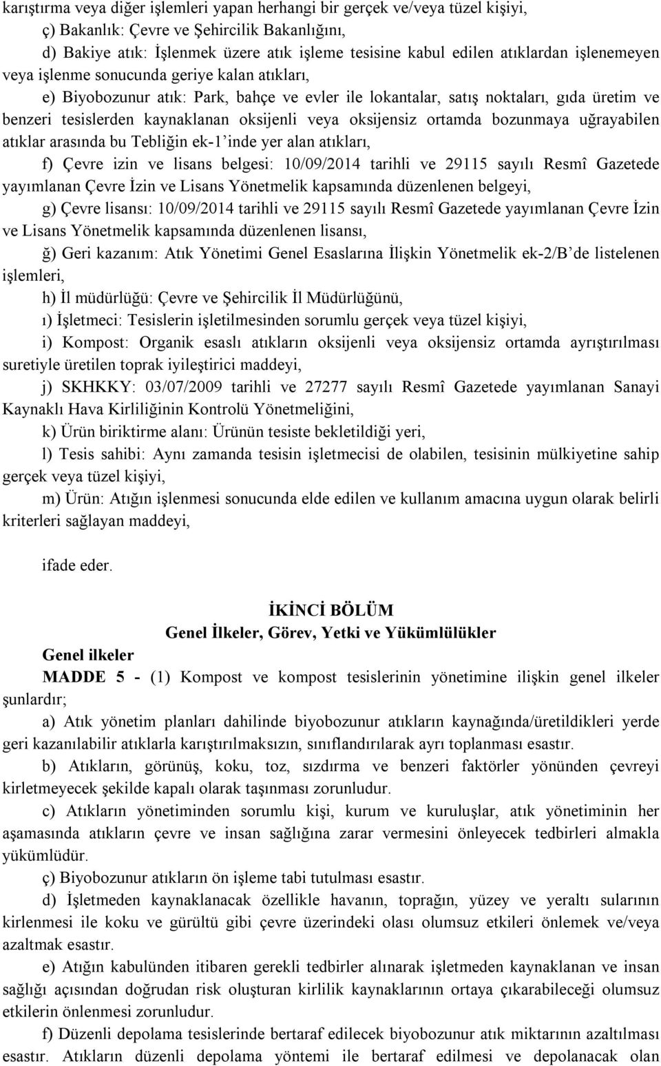 oksijenli veya oksijensiz ortamda bozunmaya uğrayabilen atıklar arasında bu Tebliğin ek-1 inde yer alan atıkları, f) Çevre izin ve lisans belgesi: 10/09/2014 tarihli ve 29115 sayılı Resmî Gazetede