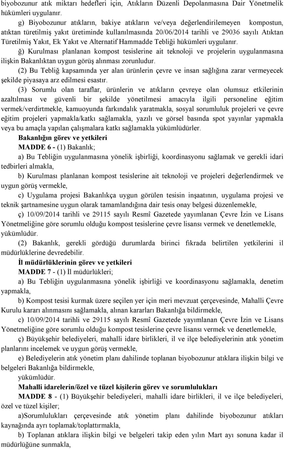 Yakıt ve Alternatif Hammadde Tebliği hükümleri uygulanır. ğ) Kurulması planlanan kompost tesislerine ait teknoloji ve projelerin uygulanmasına ilişkin Bakanlıktan uygun görüş alınması zorunludur.