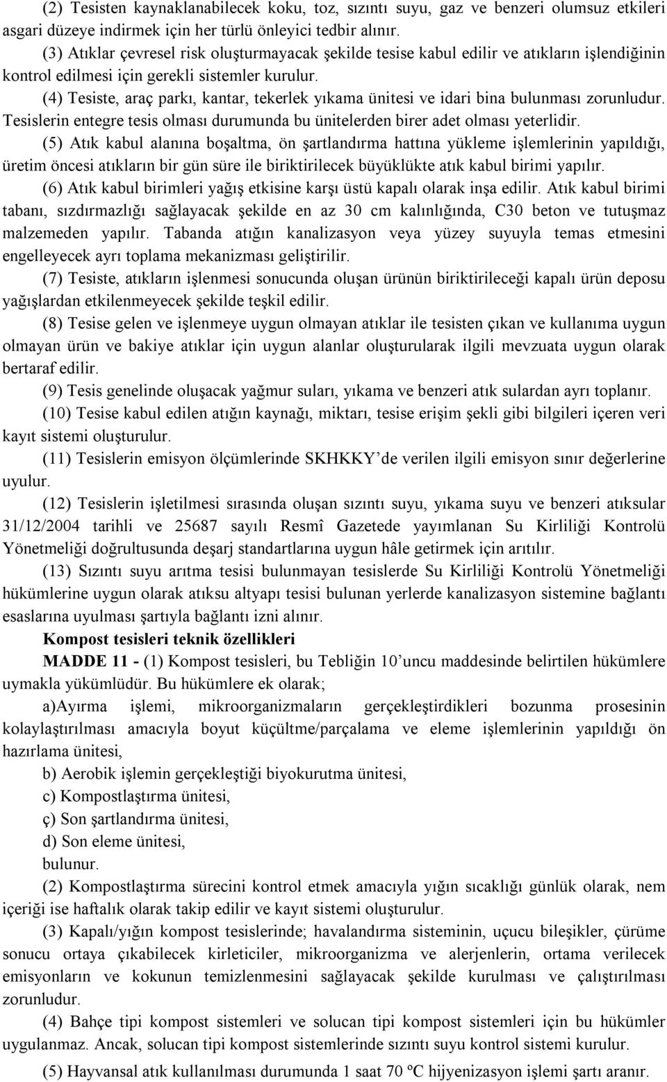 (4) Tesiste, araç parkı, kantar, tekerlek yıkama ünitesi ve idari bina bulunması zorunludur. Tesislerin entegre tesis olması durumunda bu ünitelerden birer adet olması yeterlidir.