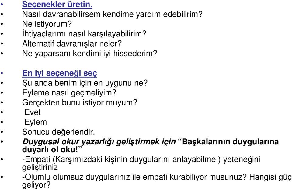 Eyleme nasıl geçmeliyim? Gerçekten bunu istiyor muyum? Evet Eylem Sonucu değerlendir.