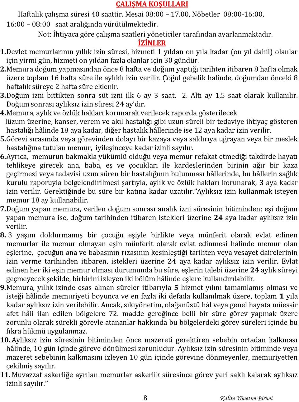 Devlet memurlarının yıllık izin süresi, hizmeti 1 yıldan on yıla kadar (on yıl dahil) olanlar için yirmi gün, hizmeti on yıldan fazla olanlar için 30 gündür. 2.