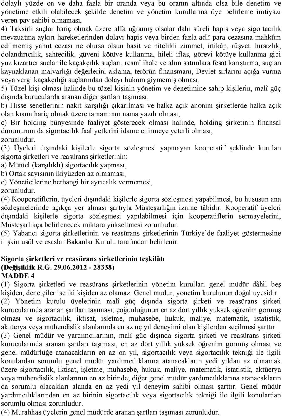 edilmemiş yahut cezası ne olursa olsun basit ve nitelikli zimmet, irtikâp, rüşvet, hırsızlık, dolandırıcılık, sahtecilik, güveni kötüye kullanma, hileli iflas, görevi kötüye kullanma gibi yüz