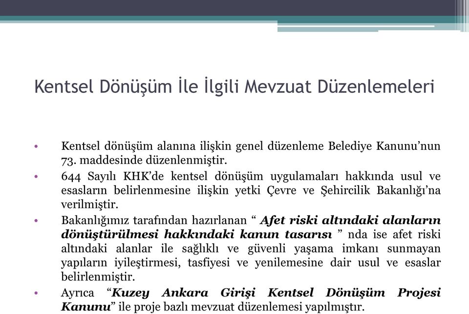 Bakanlığımız tarafından hazırlanan Afet riski altındaki alanların dönüştürülmesi hakkındaki kanun tasarısı nda ise afet riski altındaki alanlar ile sağlıklı ve güvenli