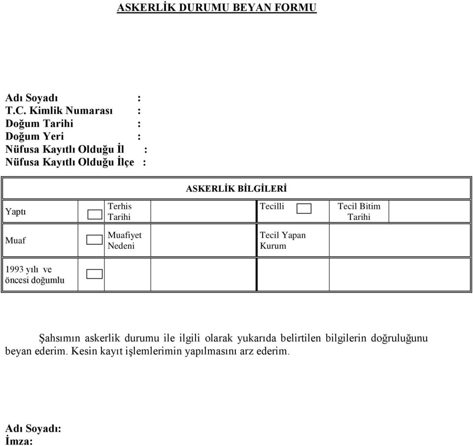 BİLGİLERİ Yaptı Terhis Tarihi Tecilli Tecil Bitim Tarihi Muaf Muafiyet Nedeni Tecil Yapan Kurum 1993 yılı ve