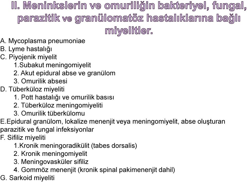 Epidural granülom, lokalize menenjit veya meningomiyelit, abse oluşturan parazitik ve fungal infeksiyonlar F. Sifiliz miyeliti 1.