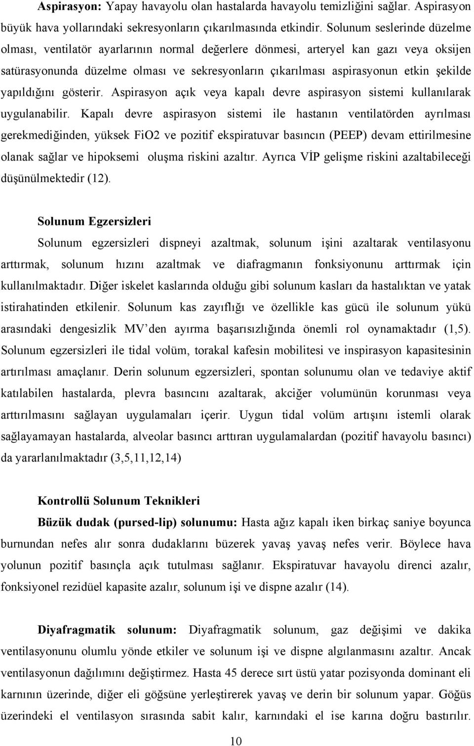 şekilde yapıldığını gösterir. Aspirasyon açık veya kapalı devre aspirasyon sistemi kullanılarak uygulanabilir.