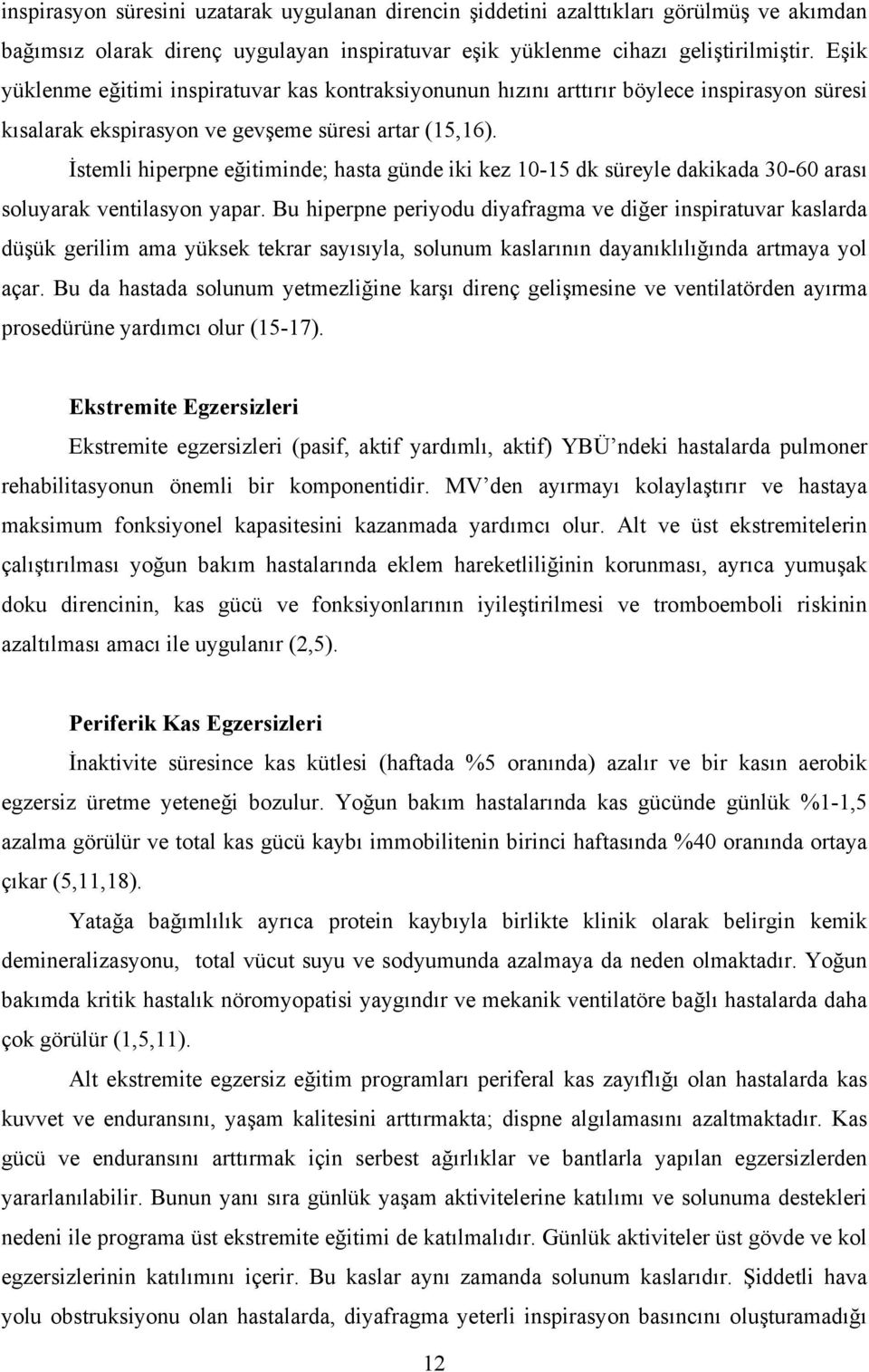 İstemli hiperpne eğitiminde; hasta günde iki kez 10-15 dk süreyle dakikada 30-60 arası soluyarak ventilasyon yapar.