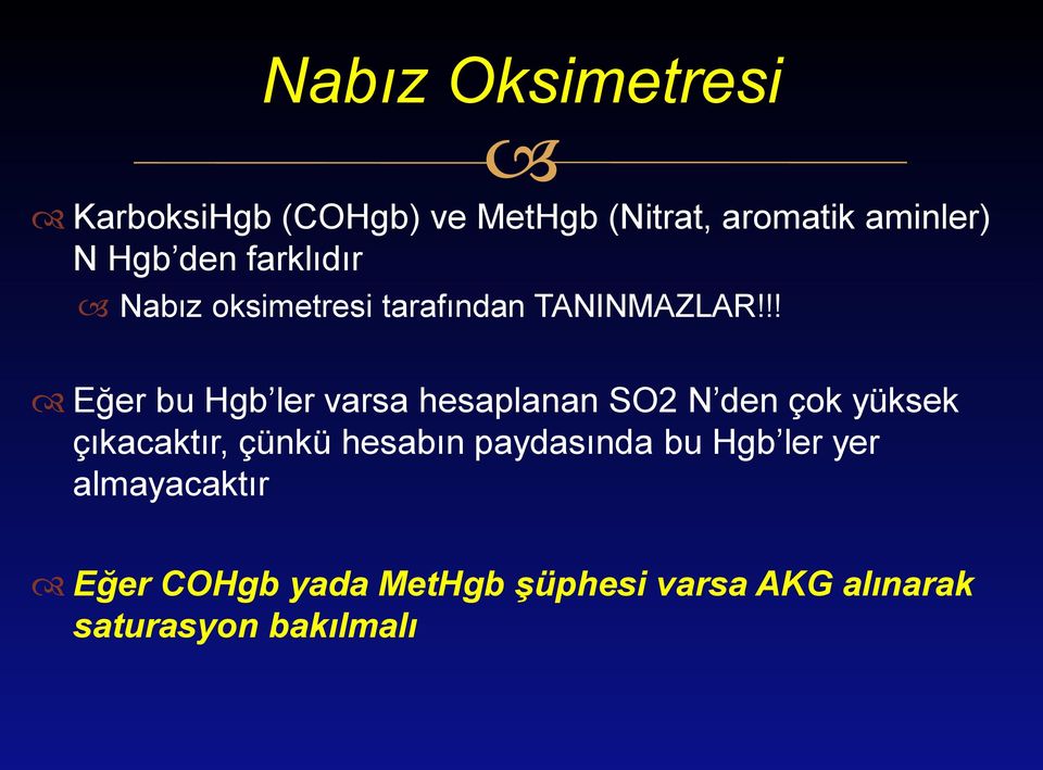 !! Eğer bu Hgb ler varsa hesaplanan SO2 N den çok yüksek çıkacaktır, çünkü