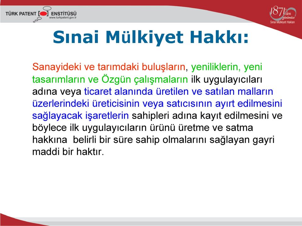 üreticisinin veya satıcısının ayırt edilmesini sağlayacak işaretlerin sahipleri adına kayıt edilmesini ve