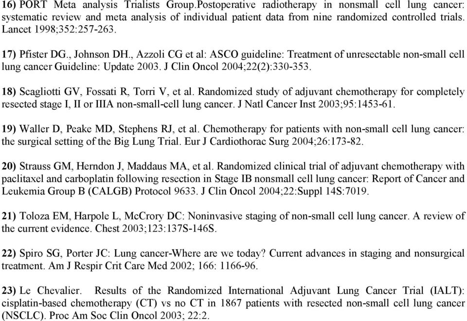 18) Scagliotti GV, Fossati R, Torri V, et al. Randomized study of adjuvant chemotherapy for completely resected stage I, II or IIIA non-small-cell lung cancer. J Natl Cancer Inst 2003;95:1453-61.