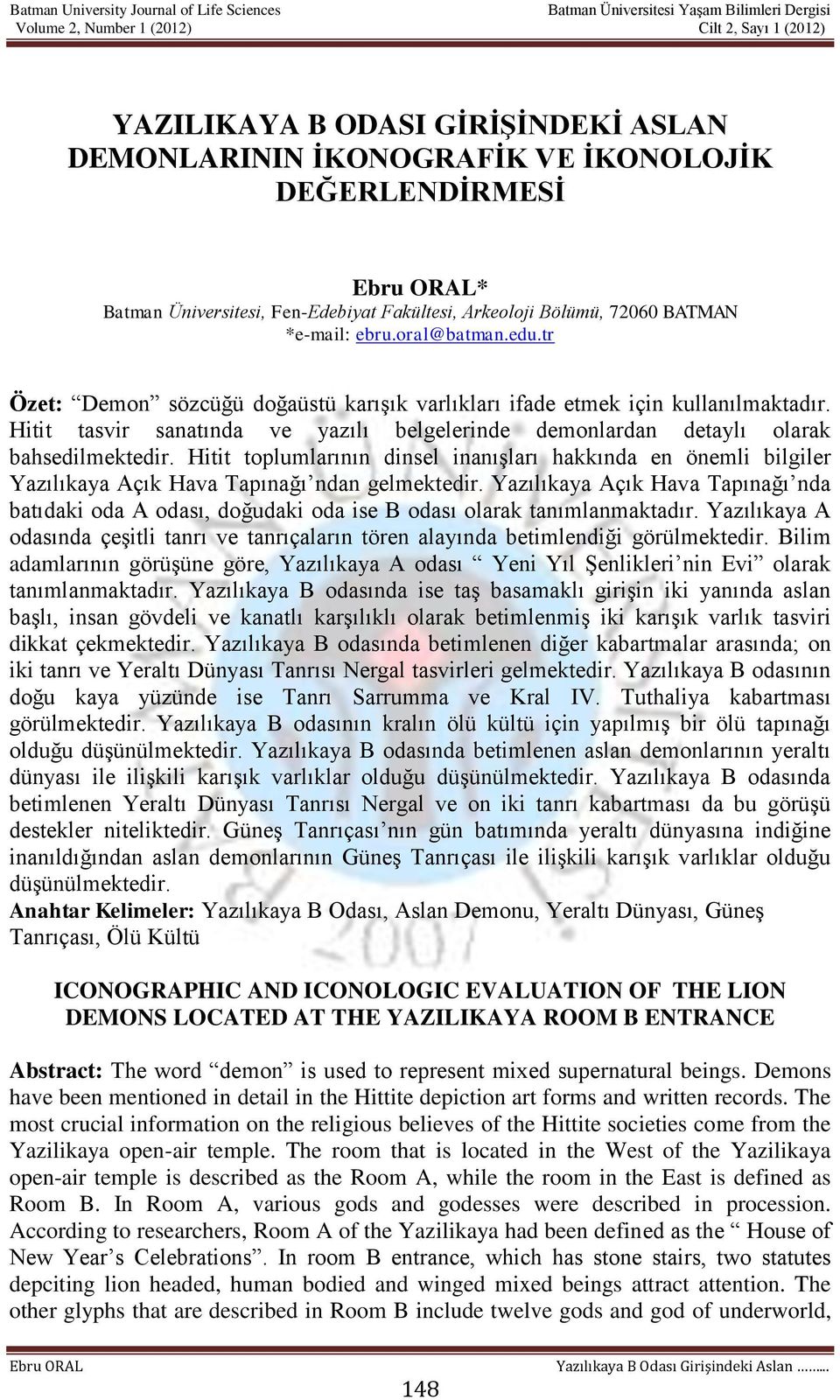 Hitit toplumlarının dinsel inanışları hakkında en önemli bilgiler Yazılıkaya Açık Hava Tapınağı ndan gelmektedir.