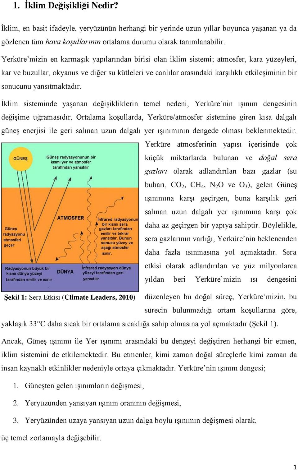 yansıtmaktadır. İklim sisteminde yaşanan değişikliklerin temel nedeni, Yerküre nin ışınım dengesinin değişime uğramasıdır.