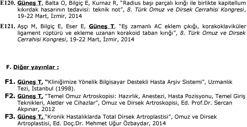 Aşçı M, Bilgiç E, Eser E, Güneş T, Eş zamanlı AC eklem çıkığı, korakoklaviküler ligament rüptürü ve ekleme uzanan korakoid taban kırığı, 8.