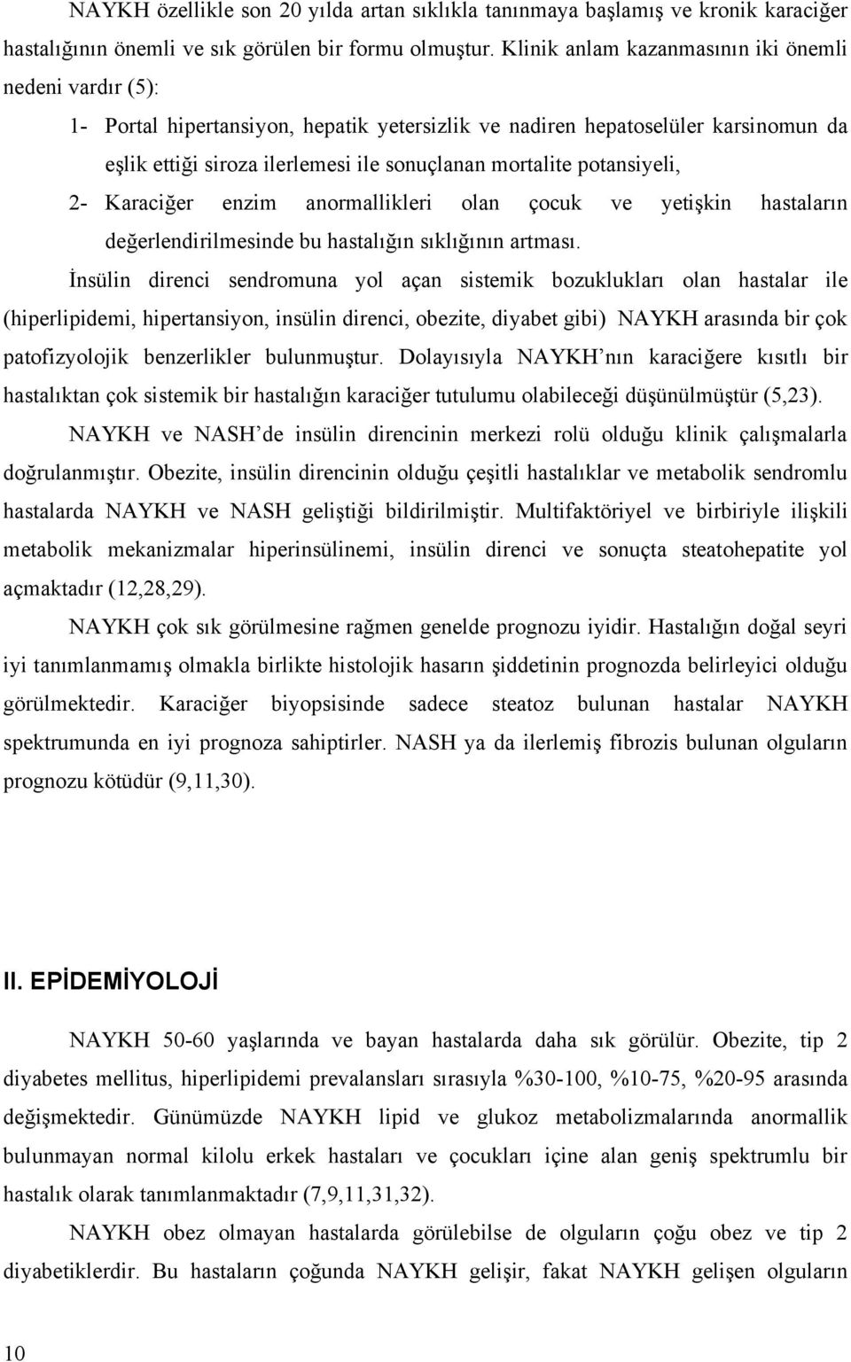 potansiyeli, 2- Karaciğer enzim anormallikleri olan çocuk ve yetişkin hastaların değerlendirilmesinde bu hastalığın sıklığının artması.