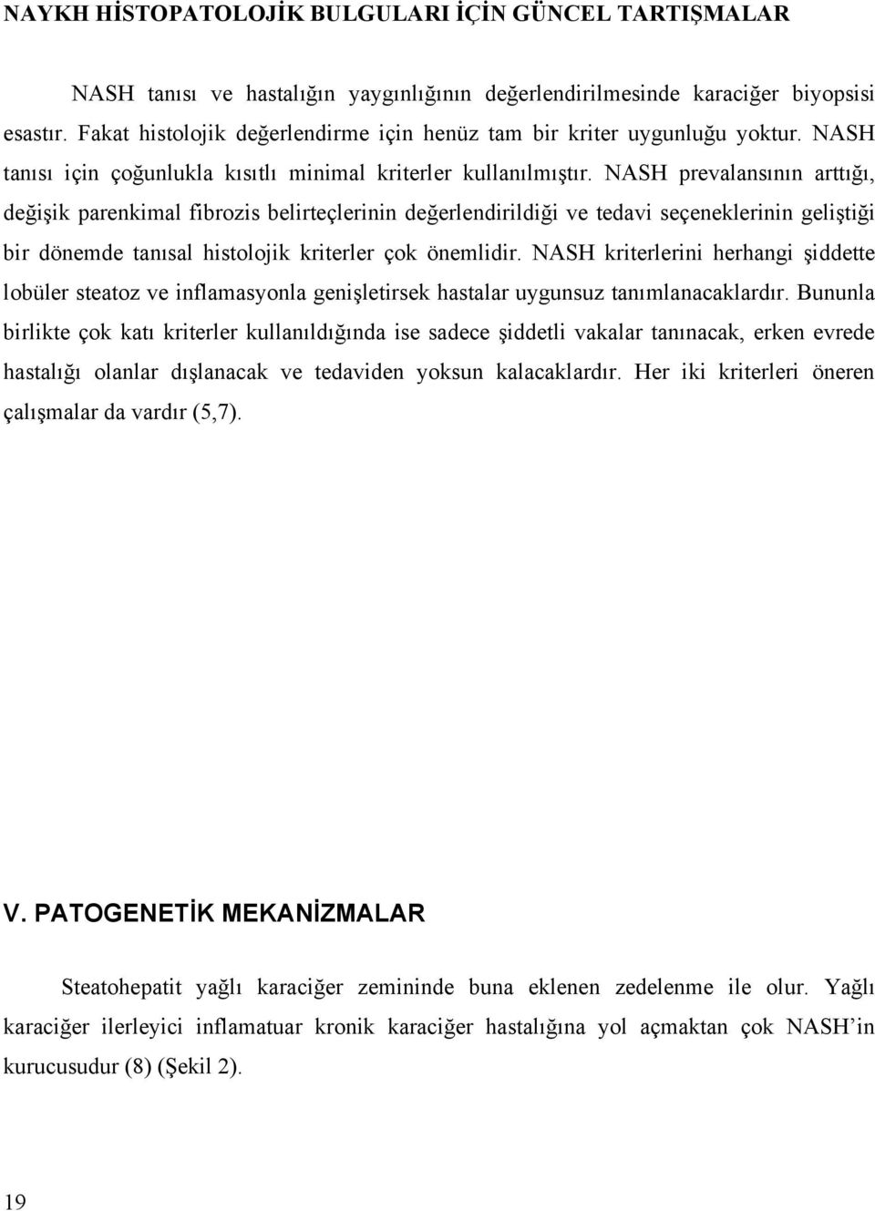 NASH prevalansının arttığı, değişik parenkimal fibrozis belirteçlerinin değerlendirildiği ve tedavi seçeneklerinin geliştiği bir dönemde tanısal histolojik kriterler çok önemlidir.