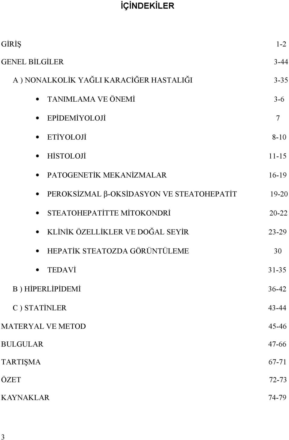 19-20 STEATOHEPATİTTE MİTOKONDRİ 20-22 KLİNİK ÖZELLİKLER VE DOĞAL SEYİR 23-29 HEPATİK STEATOZDA GÖRÜNTÜLEME 30 TEDAVİ