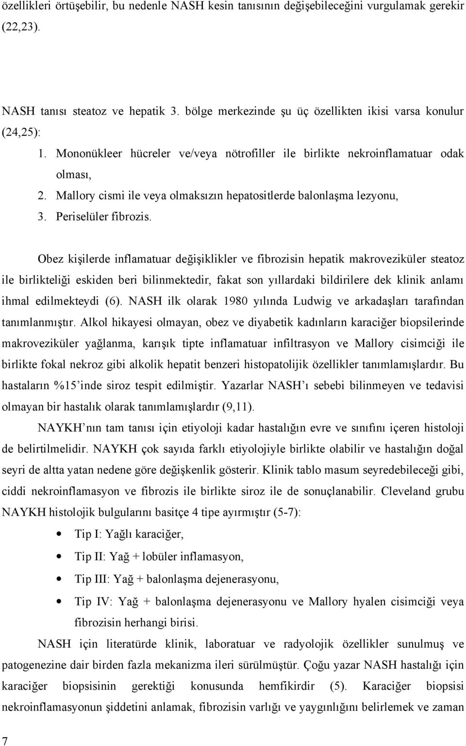 Mallory cismi ile veya olmaksızın hepatositlerde balonlaşma lezyonu, 3. Periselüler fibrozis.