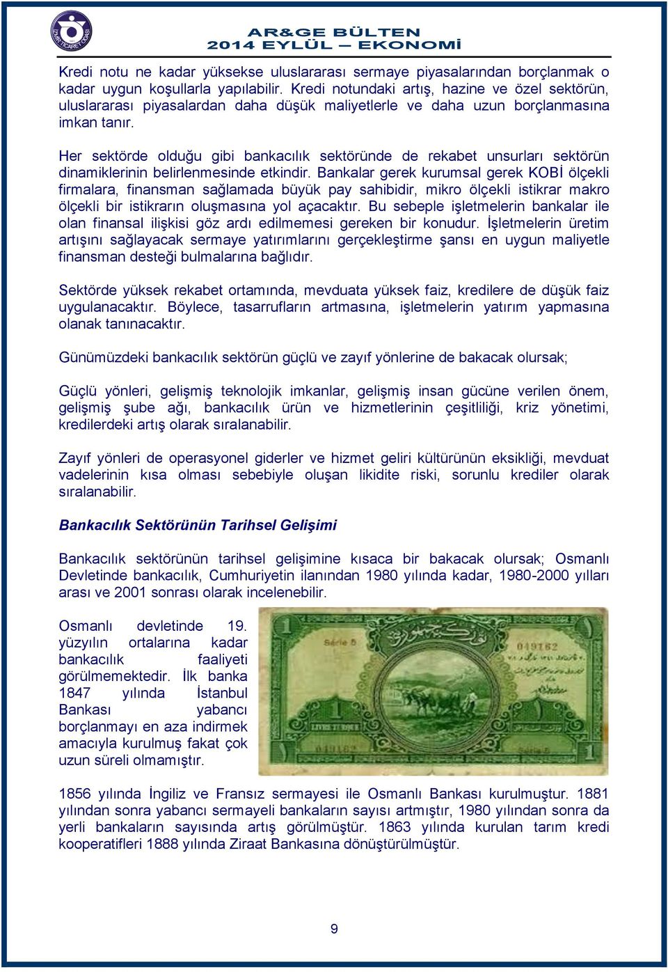 Her sektörde olduğu gibi bankacılık sektöründe de rekabet unsurları sektörün dinamiklerinin belirlenmesinde etkindir.