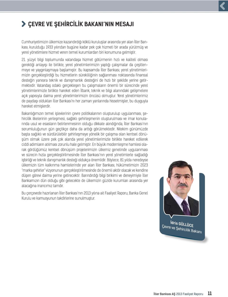 yüzyıl bilgi toplumunda vatandaşa hizmet götürmenin hızlı ve kaliteli olması gerektiği anlayışı ile birlikte, yerel yönetimlerimizin yaptığı çalışmalar da çeşitlenmeye ve yaygınlaşmaya başlamıştır.