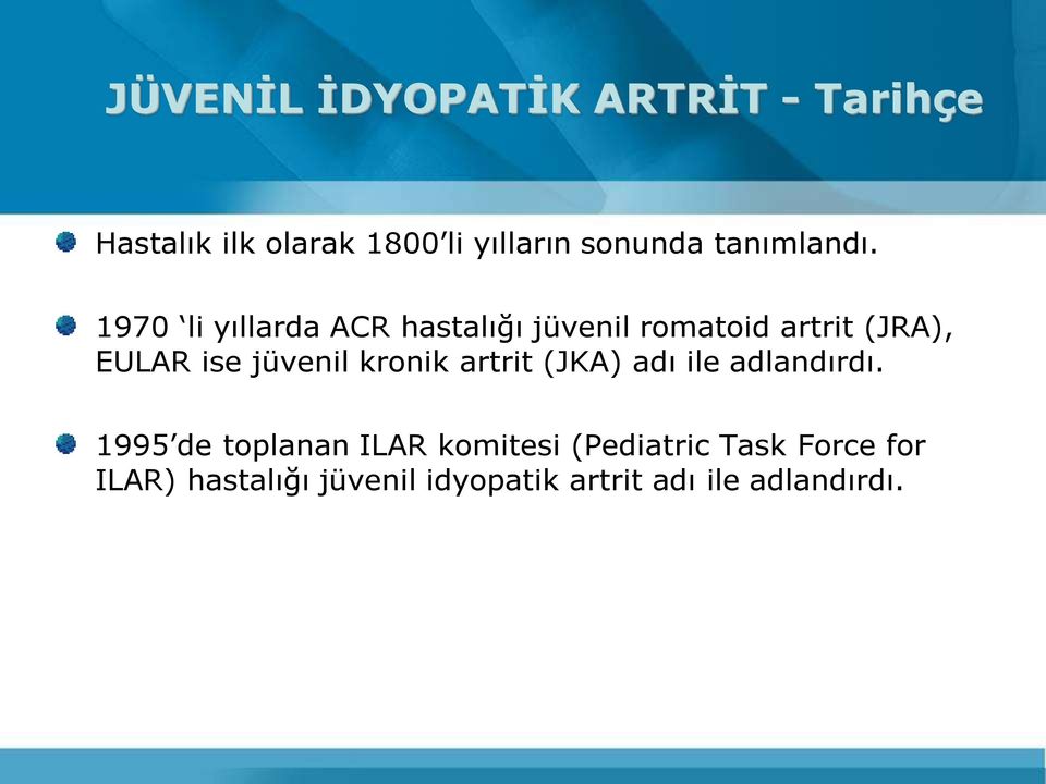 1970 li yıllarda ACR hastalığı jüvenil romatoid artrit (JRA), EULAR ise jüvenil