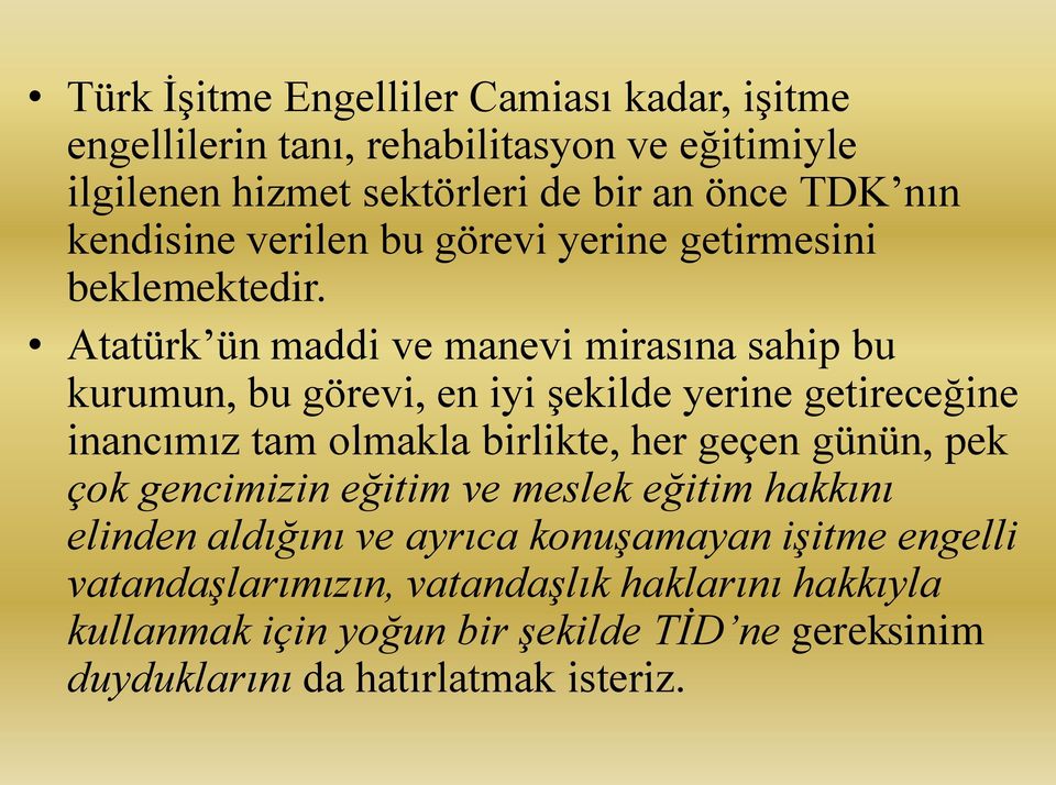 Atatürk ün maddi ve manevi mirasına sahip bu kurumun, bu görevi, en iyi şekilde yerine getireceğine inancımız tam olmakla birlikte, her geçen günün,