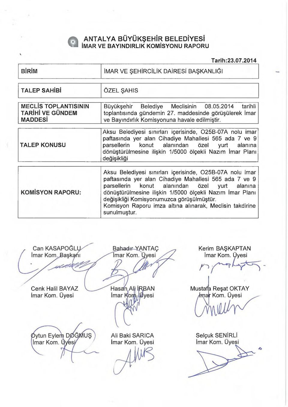 2014 tarihli toplantısında gündemin 27. maddesinde görüşülerek İmar ve Bayındırlık Komisyonuna havale edilmiştir.