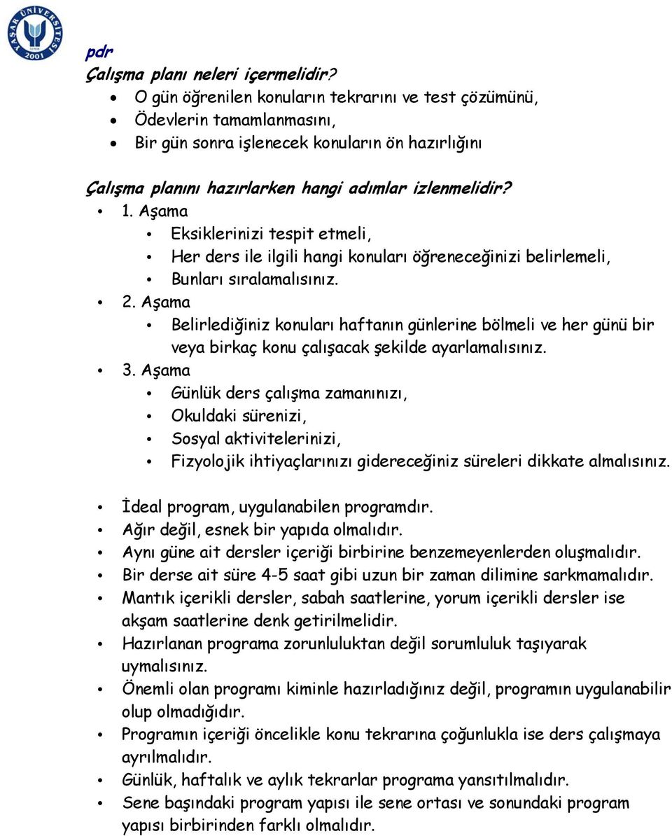 Aşama Eksiklerinizi tespit etmeli, Her ders ile ilgili hangi konuları öğreneceğinizi belirlemeli, Bunları sıralamalısınız. 2.