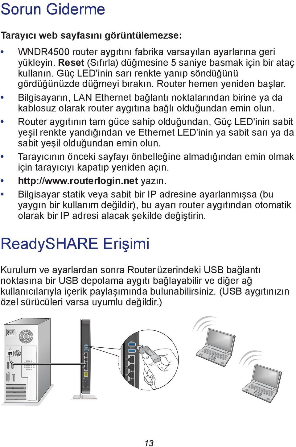 Bilgisayarın, LAN Ethernet bağlantı noktalarından birine ya da kablosuz olarak router aygıtına bağlı olduğundan emin olun.