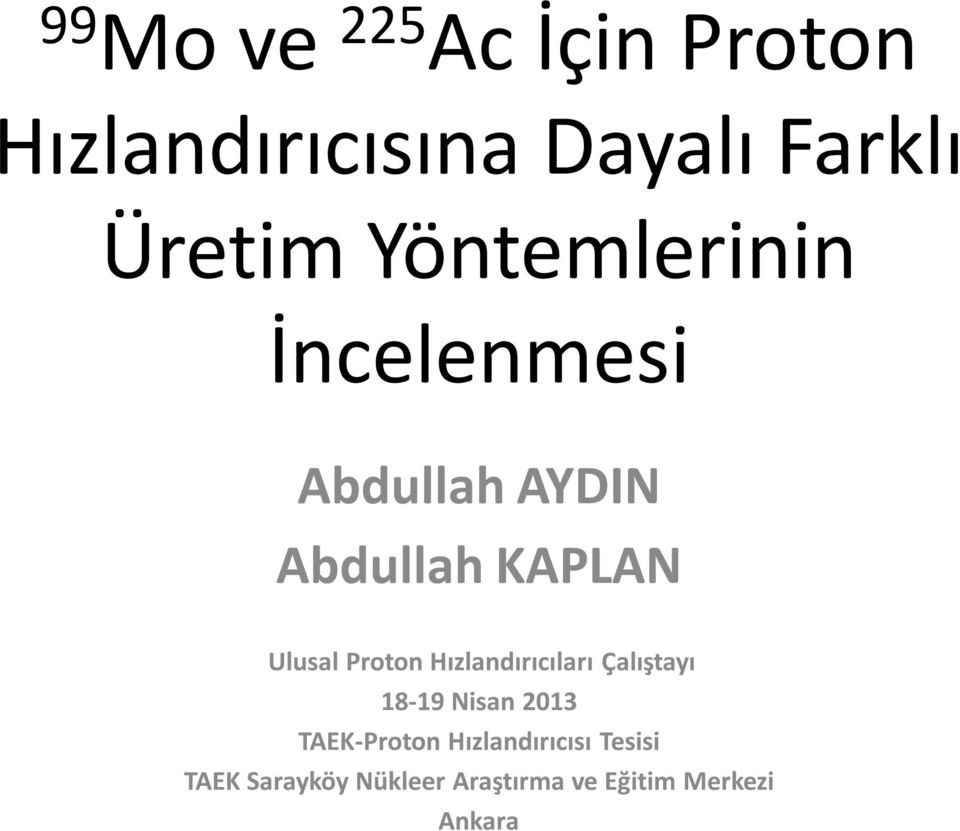 Proton Hızlandırıcıları Çalıştayı 18-19 Nisan 2013 TAEK-Proton