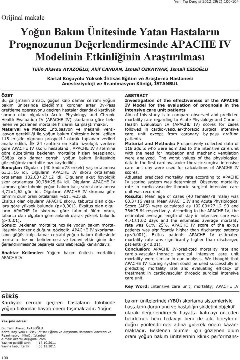 izlediğimiz koroner arter By-Pass greftleme operasyonu geçiren hastalar d ş ndaki kardiyak sorunu olan olgularda Acute Physiology and Chronic Health Evaluation IV (APACHE IV) skorlar na göre beklenen