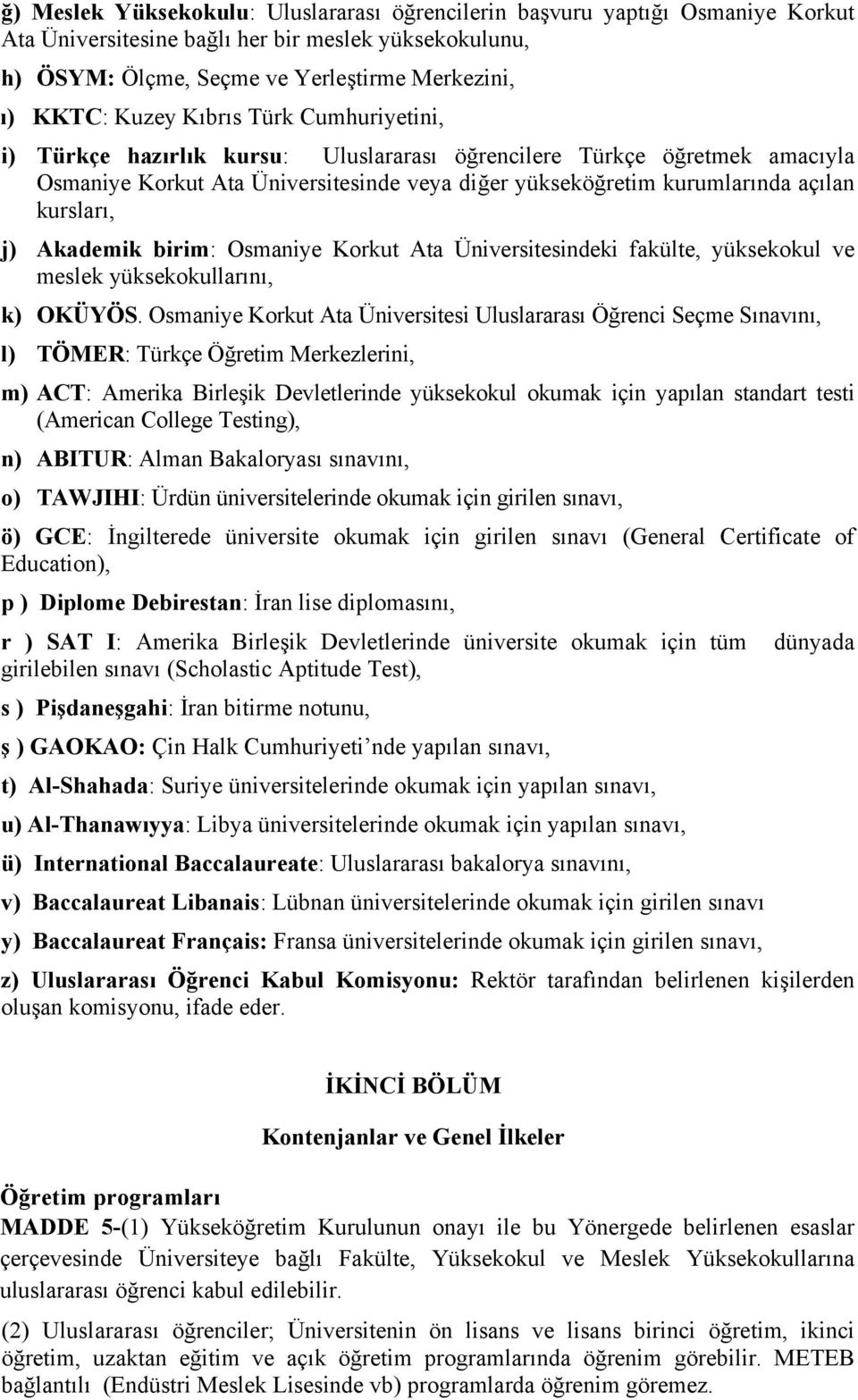 Akademik birim: Osmaniye Korkut Ata Üniversitesindeki fakülte, yüksekokul ve meslek yüksekokullarını, k) OKÜYÖS.