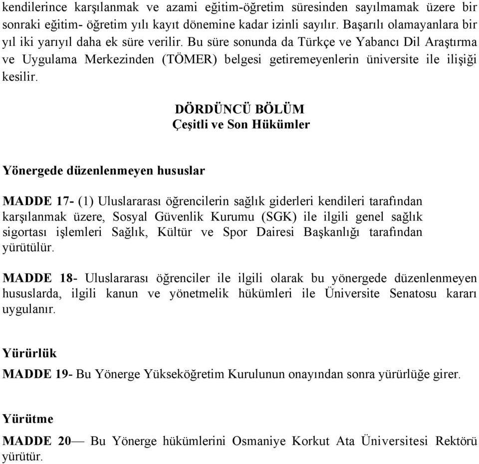 Bu süre sonunda da Türkçe ve Yabancı Dil Araştırma ve Uygulama Merkezinden (TÖMER) belgesi getiremeyenlerin üniversite ile ilişiği kesilir.