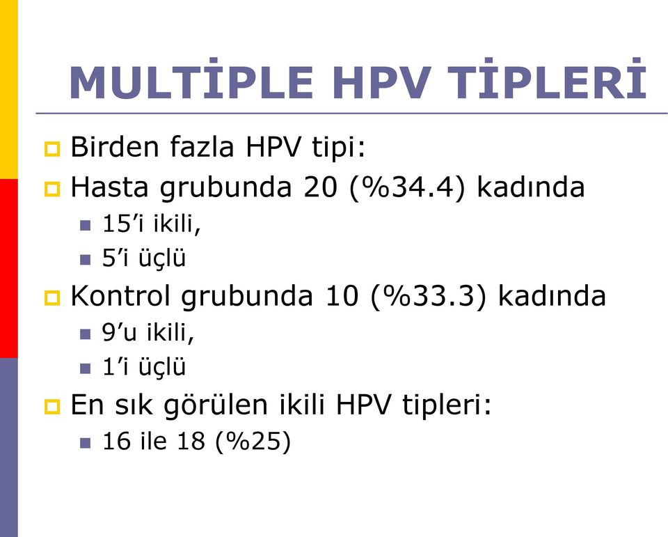 4) kadında 15 i ikili, 5 i üçlü Kontrol grubunda