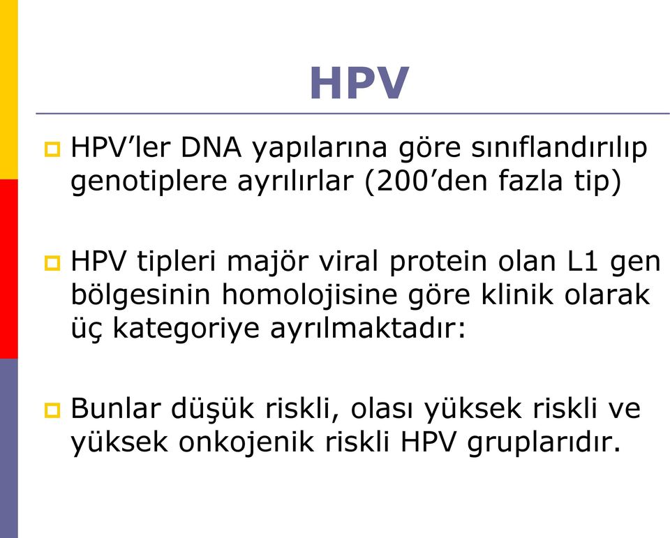 bölgesinin homolojisine göre klinik olarak üç kategoriye ayrılmaktadır: