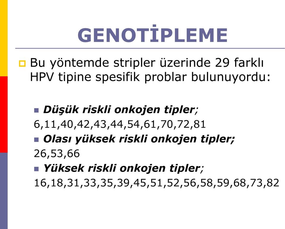 6,11,40,42,43,44,54,61,70,72,81 Olası yüksek riskli onkojen tipler;