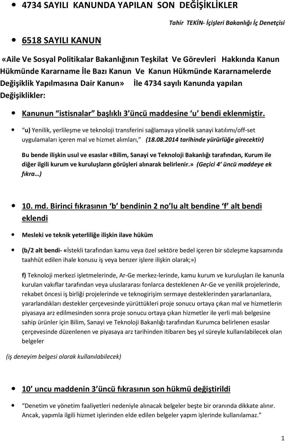 eklenmiştir. u) Yenilik, yerlileşme ve teknoloji transferini sağlamaya yönelik sanayi katılımı/off-set uygulamaları içeren mal ve hizmet alımları, (18.08.