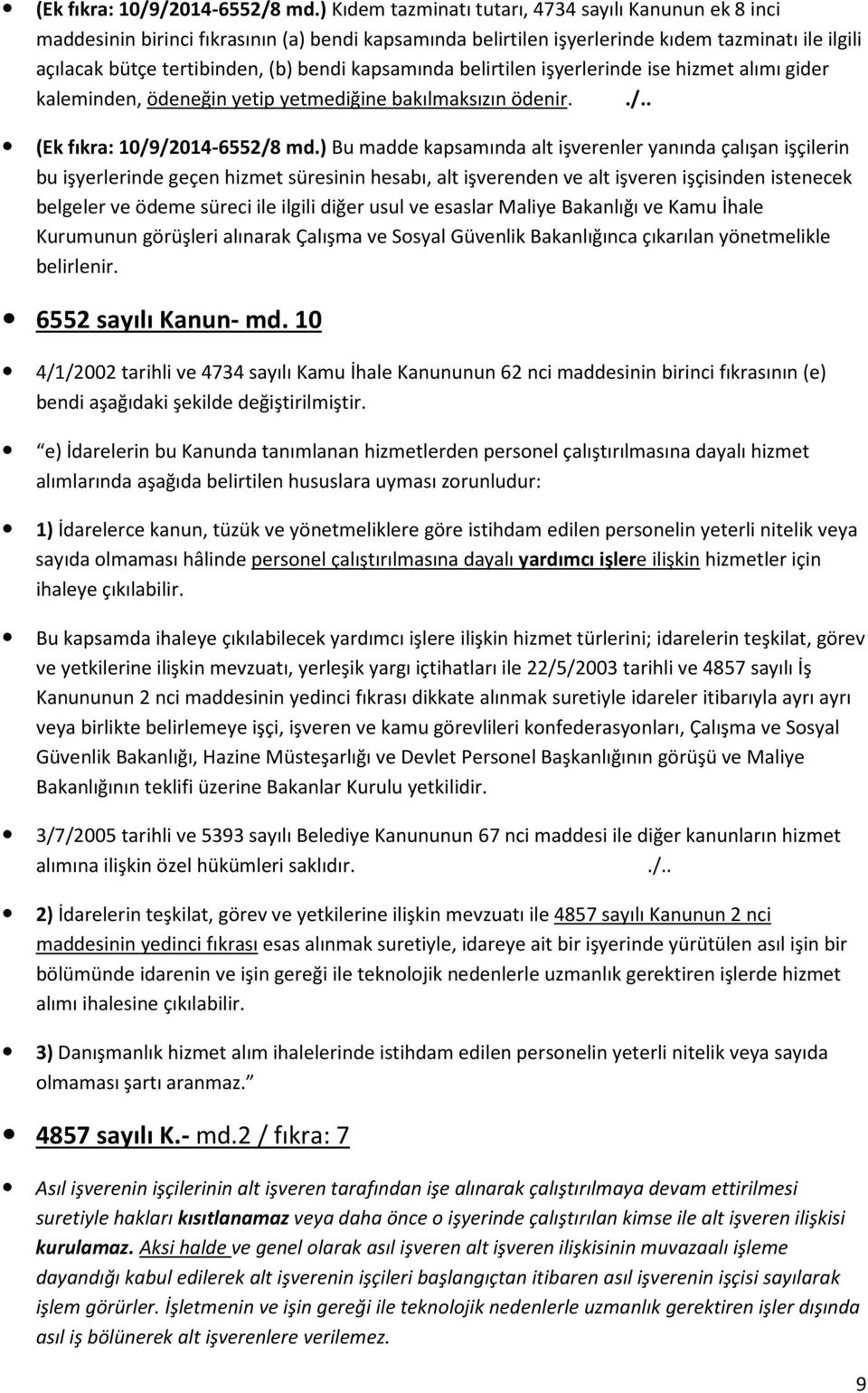 kapsamında belirtilen işyerlerinde ise hizmet alımı gider kaleminden, ödeneğin yetip yetmediğine bakılmaksızın ödenir../.