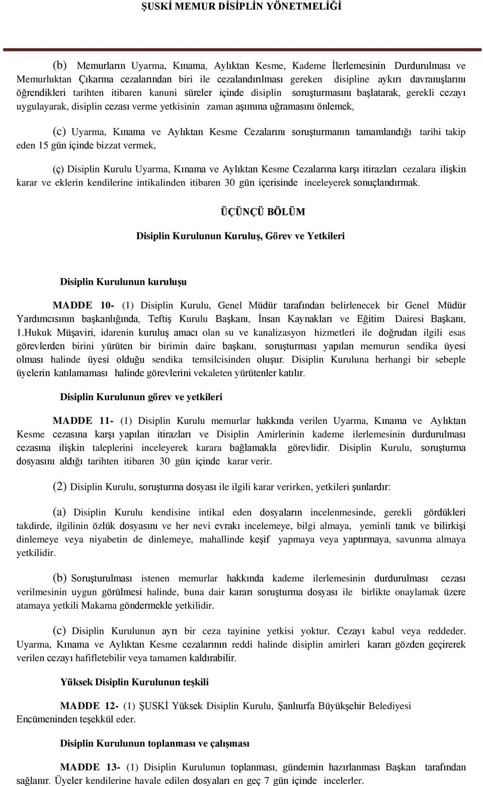 Aylıktan Kesme Cezalarını soruşturmanın tamamlandığı tarihi takip eden 15 gün içinde bizzat vermek, (ç) Disiplin Kurulu Uyarma, Kınama ve Aylıktan Kesme Cezalarına karşı itirazları cezalara ilişkin