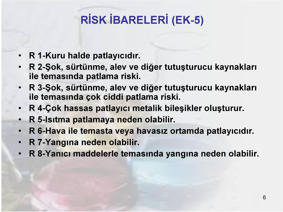 R 3-Şok, sürtünme, alev ve diğer tutuşturucu kaynakları ile temasında çok ciddi patlama riski.